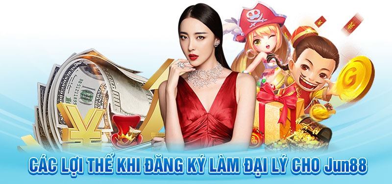Lợi ích khi đăng ký đại lý jun88